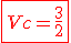 \red\fbox{Vc = \frac{3}{2}}